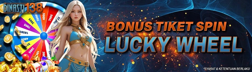 Bonus Tiket Lucky Wheel Dinasti138
